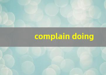 complain doing